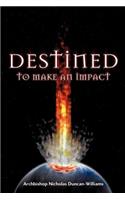 DESTINED to make an impact