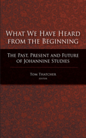 What We Have Heard from the Beginning