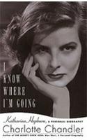 I Know Where I'm Going: Katharine Hepburn, a Personal Biography