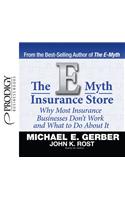 The E-Myth Insurance Store: Why Most Insurance Businesses Don't Work and What to Do about It