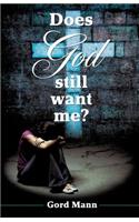 Does God Still Want Me?