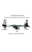 Playbook Between The Memory Challenged Client & The Caregiver