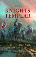 Knights Templar: Their History and Myths Revealed