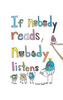 If Nobody Reads Nobody Listens