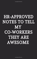 Hr-approved Notes To Tell My Co-workers They Are Awesome: Lined Notebook / Journal Gift, 120 Pages, Soft Cover, Matte Finish
