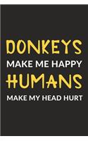 Donkeys Make Me Happy Humans Make My Head Hurt: Donkeys Journal Notebook to Write Down Things, Take Notes, Record Plans or Keep Track of Habits (6" x 9" - 120 Pages)