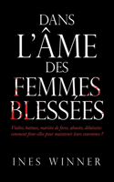 Dans l'Âme Des Femmes Blessées: Violées, battues, mariées de force, abusées, délaissées: comment font-elles pour maintenir leurs couronnes ?