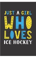 Just A Girl Who Loves Ice Hockey: Funny Ice Hockey Lovers Girl Women Gifts Lined Journal Notebook 6x9 120 Pages