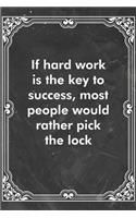 If hard work is the key to success, most people would rather pick the lock