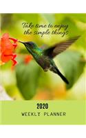2020 Weekly Planner: Beautiful Hummingbird design with simple quotes -Take time to enjoy the simple things- - Weekly, Daily & Monthly Organizer Planner - Plus Notes Page