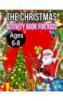 The Christmas Activity Book for Kids Ages 6-8: A Creative Holiday Fun and Activity work Book for kids Ages 6-8 with Brain Sharper Games Maze, Christmas Word Search, Find Differences and Shadow ma