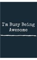 I'm Busy Being Awesome A beautiful: Lined Notebook / Journal Gift, Being Awesome Notebook, 120 Pages, 6 x 9 inches, Personal Diary, Personalized Journal, Customized Journal, The Diary 