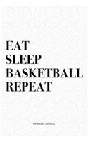 Eat Sleep Basketball Repeat: A 6x9 Inch Diary Notebook Journal With A Bold Text Font Slogan On A Matte Cover and 120 Blank Lined Pages Makes A Great Alternative To A Card