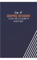 I'm A Graphic Designer To Save Time Lets Assume I'm Always Right