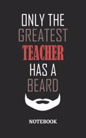 Only The Greatest Teacher Has A Beard Notebook