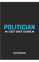 Politician I Get Shit Done Notebook