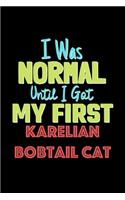 I Was Normal Until I Got My First Karelian Bobtail Cat Notebook - Karelian Bobtail Cat Lovers and Animals Owners