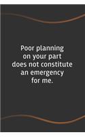 Poor planning on your part does not constitute an emergency for me: Blank Lined Journal for Coworkers and Friends - Perfect Employee Appreciation Gift Idea(85 Funny Saying Notebooks)