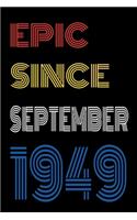 Epic Since September 1949 Notebook Birthday Gift For Women/Men/Boss/Coworkers/Colleagues/Students/Friends.