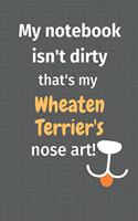 My notebook isn't dirty that's my Wheaten Terrier's nose art: For Wheaten Terrier Dog Fans