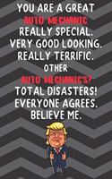 You Are A Great Auto Mechanic Really Special Very Good Looking: Auto Mechanic Funny Trump Career Office Graduation Gift Journal / Notebook / Diary / Unique Greeting Card Alternative