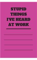 Stupid Things I've Heard at Work