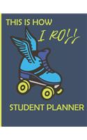 This is How I Roll Student Planner: Roller Skate Design 2019-2020 Back to School Student Academic School Planner to Track Class Schedules, Assignments