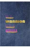 Be A Warrior Not A Worrier