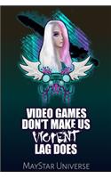 Video Games Don't Make Us Violent Lag Does: Gamer Notes Journal - Ideas Notebook Planner - 120 Pages