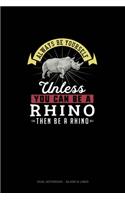 Always Be Yourself Unless You Can Be A Rhino Then Be A Rhino: Dual Notebook - Blank & Lined(234 Dual Notebook - Blank & Lined)