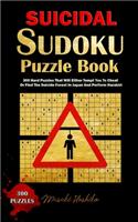 Suicidal Sudoku Puzzle Book: 300 Hard Puzzles That Will Either Tempt You To Cheat Or Find The Suicide Forest In Japan And Perform Harakiri