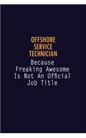 Offshore Service Technician Because Freaking Awesome is not An Official Job Title