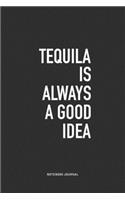 Tequila Is Always A Good Idea: A 6x9 Inch Journal Notebook Diary With A Bold Text Font Slogan On A Matte Cover and 120 Blank Lined Pages