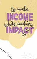 To Make Income While Making Impact