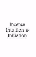 Incense, Intuition, & Initiation