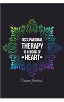 Occupational Therapy Is A Work Of Heart Dream Journal: A Lined Notebook And Tracker, Journal for OT students or Professionals, Physical Occupational Speech Therapy Journal, occupational therapist noteboo