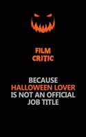 Film Critic Because Halloween Lover Is Not An Official Job Title: Halloween Scary Pumpkin Jack O'Lantern 120 Pages 6x9 Blank Lined Paper Notebook Journal