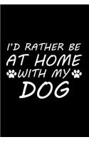 I'd rather be at home with my dog: Cute dog lovers notebook journal - Dog owner appreciation gift - Lined Notebook Journal (6"x 9")