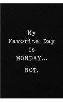 My Favorite Day Is MONDAY...NOT.