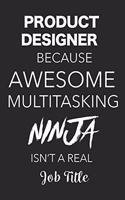 Product Designer Because Awesome Multitasking Ninja Isn't A Real Job Title