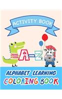 A-Z Alphabet Learning Coloring Book: Fun Alphabet Learning and Writing Practice Activity Book For Kids Aged 3-5 Preschool Practical Workbook