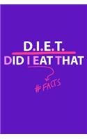 D.I.E.T Did I Eat That #Facts: Blank Lined Notebook: Diet Fitness Workout Gym Journal Gift 6x9 - 110 Blank Pages - Plain White Paper - Soft Cover Book