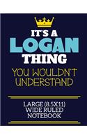 It's A Logan Thing You Wouldn't Understand Large (8.5x11) Wide Ruled Notebook