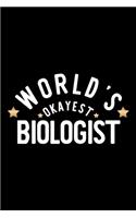 World's Okayest Biologist: Nice Notebook for Biologist - Funny Christmas Gift Idea for Biologist - Biologist Journal - 100 pages 6x9 inches