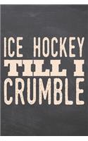 Ice Hockey till i Crumble