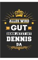 Alles wird gut denn jetzt ist Dennis da