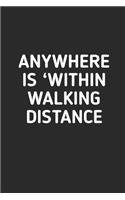 Anywhere is Within Walking Distance: Hiking Journal With Prompts To Write In, Trail Log Book, Hiker's Journal, Hiking Journal, Hiking Log Book, Hiking Gifts Quotes, 6" x 9" Travel Size