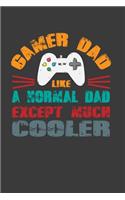 Gamer Dad Like A Normal Dad Except Much Cooler: Perfect Notebook For Gamer Dad Like A Normal Dad. Cute Cream Paper 6*9 Inch With 100 Pages Notebook For Writing Daily Routine, Journal and Hand Note