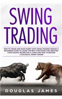 Swing Trading: How to Trade & Make Money with Swing Trading through a Beginners Guide to Learn the Best Strategies for Creating your Passive Income for a Living &H(3 Trading)