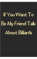 If You Want To Be My Friend Talk About Billiards